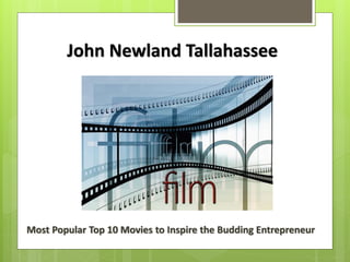 John Newland Tallahassee
Most Popular Top 10 Movies to Inspire the Budding Entrepreneur
 