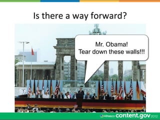 Is	
  there	
  a	
  way	
  forward?	
  

                        Mr. Obama!
                  Tear down these walls!!!
 