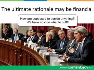 The	
  ulWmate	
  raWonale	
  may	
  be	
  ﬁnancial	
  
           How are supposed to decide anything?!
              We have no clue what to cut!!!
 