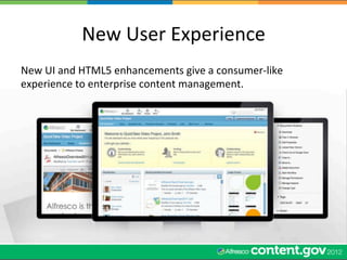 New	
  User	
  Experience	
  
New	
  UI	
  and	
  HTML5	
  enhancements	
  give	
  a	
  consumer-­‐like	
  
experience	
  to	
  enterprise	
  content	
  management.	
  
 