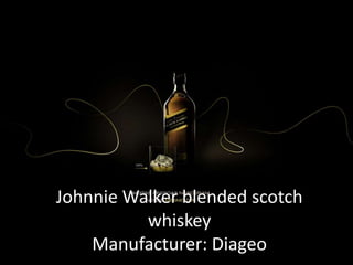 Johnnie Walker blended scotch
whiskey
Manufacturer: Diageo
 
