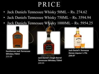 PRICE
• Jack Daniels Tennessee Whisky 50ML – Rs. 274.62
• Jack Daniels Tennessee Whisky 750ML – Rs. 3594.94
• Jack Daniels Tennessee Whisky 1000ML – Rs. 5954.25
Gentleman Jack Tennessee
Whiskey 750ml
$33.99
Jack Daniel's Single Barrel
Tennessee Whiskey 750ml
$49.95
Jack Daniel's Tennesse
Honey Liqueur 1.75L
$39.97
 
