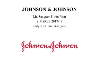 JOHNSON & JOHNSON
Mr. Sangram Kiran Pisat
SIMSREE 2017-19
Subject- Brand Analysis
 