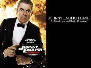 JOHNNY ENGLISH CASE S
 By Sian Lynes and Becky Chapman
 