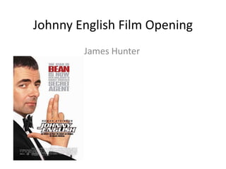 Johnny English Film Opening
        James Hunter
 