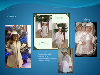 Merry 2
Merry 1
Marimi:110-128
Pret:275 RON
Pardesiu,sarafan,palariuta:
Tesaturi tip lana
 