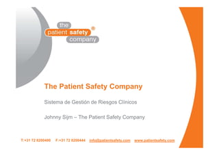 The Patient Safety Company

            Sistema de Gestión de Riesgos Clínicos

            Johnny Sijm – The Patient Safety Company



T:+31 72 8200400   F:+31 72 8200444   info@patientsafety.com   www.patientsafety.com
 