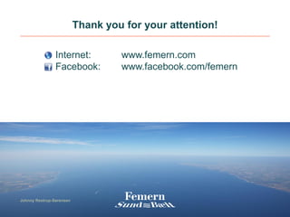 Thank you for your attention!
30 April 2014
22
Internet: www.femern.com
Facebook: www.facebook.com/femern
Johnny Restrup-Sørensen
 