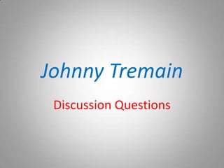 Johnny Tremain
 Discussion Questions
 