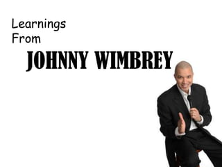 Learnings
From

  JOHNNY WIMBREY
 