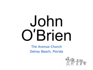 John
O’BrienThe Avenue Church
Delray Beach, Florida
 