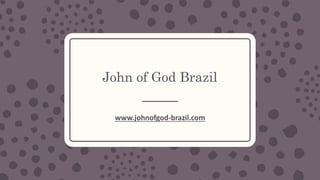 John of God Brazil
www.johnofgod-brazil.com
 