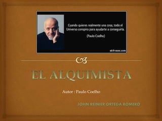 JOHN REINIER ORTEGA ROMERO
Autor : Paulo Coelho