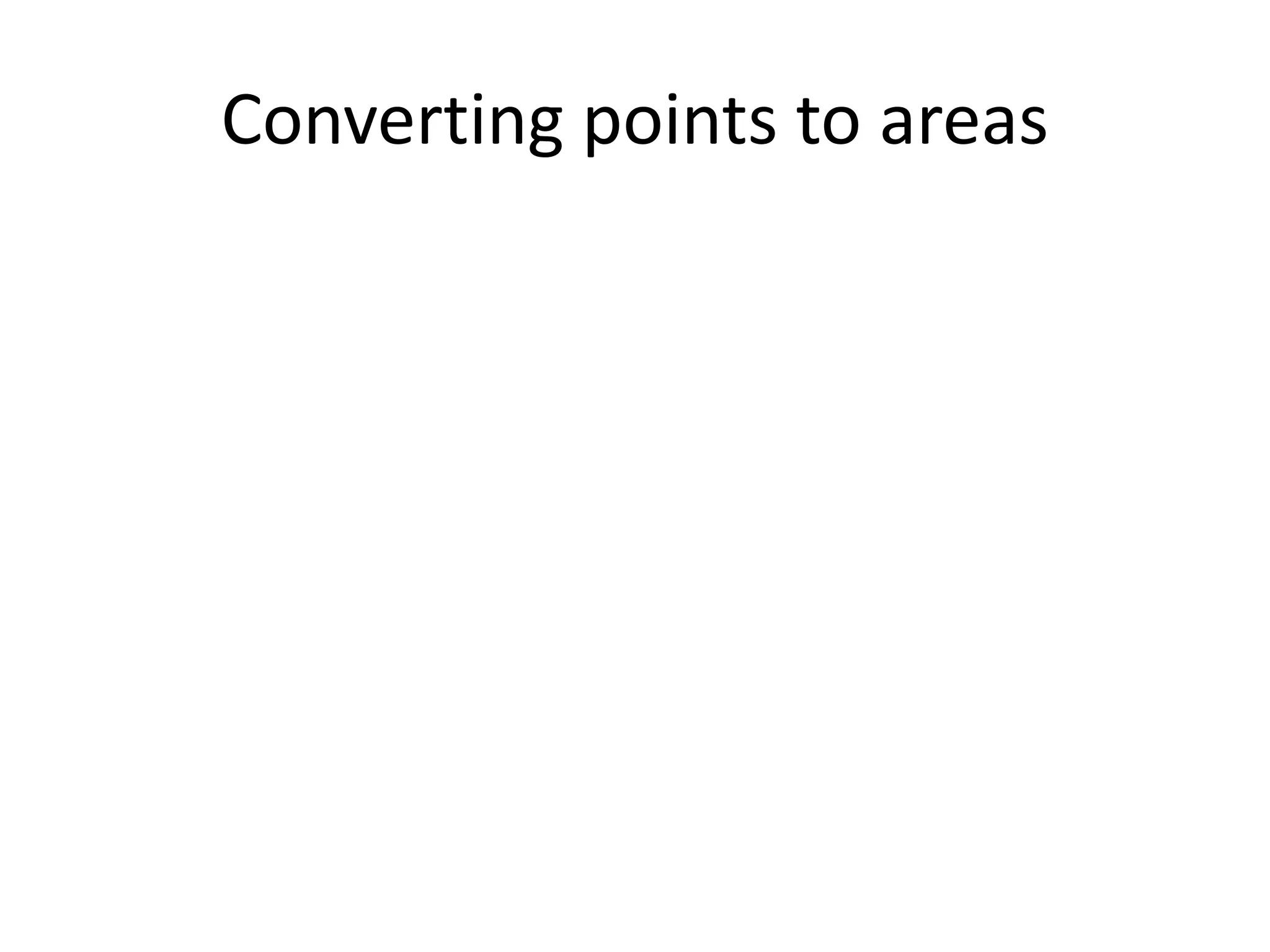 Converting points to areas
 
