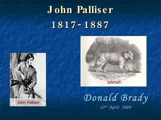 John Palliser 1817-1887 Donald Brady 22 nd  April  2009 Ishmah John Palliser 