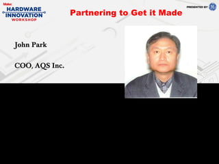 Partnering to Get it Made
John Park
COO, AQS Inc.
 