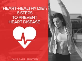 HEART-HEALTHYDIET:
8STEPS
TOPREVENT
HEARTDISEASE
JOHN PAUL RUNYON
 