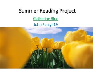 Summer Reading Project Gathering Blue John Perry#19 