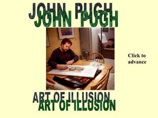 JOHN  PUGH ART OF ILLUSION Click to advance 
