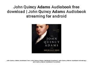 John Quincy Adams Audiobook free
download | John Quincy Adams Audiobook
streaming for android
John Quincy Adams Audiobook free | John Quincy Adams Audiobook download | John Quincy Adams Audiobook streaming |
John Quincy Adams Audiobook for android
 