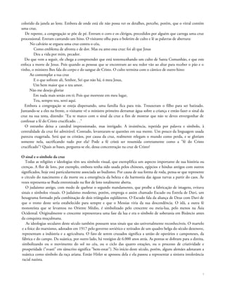 colorido da janela ao leste. Embora de onde está ele não possa ver os detalhes, percebe, porém, que o vitral contém
uma cruz.
De repente, a congregação se põe de pé. Entram o coro e os clérigos, precedidos por alguém que carrega uma cruz
processional. Entram cantando um hino. O visitante olha para o boletim de culto e lê as palavras de abertura:
No calvário se ergueu uma cruz contra o céu,
Como emblema de afronta e de dor. Mas eu amo essa cruz: foi ali que Jesus
Deu a vida por mim, pecador.
Do que vem a seguir, ele chega a compreender que está testemunhando um culto de Santa Comunhão, e que este
enfoca a morte de Jesus. Pois quando as pessoas que se encontram ao seu redor vão ao altar para receber o pão e o
vinho, o ministro lhes fala do corpo e do sangue de Cristo. O culto termina com o cântico de outro hino:
Ao contemplar a tua cruz
E o que sofreste ali, Senhor, Sei que não há, ó meu Jesus,
Um bem maior que o teu amor.
Não me desejo gloriar
Em nada mais senão em ti; Pois que morreste em meu lugar,
Teu, sempre teu, serei aqui.
Embora a congregação se esteja dispersando, uma família fica para trás. Trouxeram o filho para ser batizado.
Juntando-se a eles na frente, o visitante vê o ministro primeiro derramar água sobre a criança e então fazer o sinal da
cruz na sua testa, dizendo: "Eu te marco com o sinal da cruz a fim de mostrar que não te deves envergonhar de
confessar a fé do Cristo crucificado. . ."
O estranho deixa a catedral impressionado, mas intrigado. A insistência, repetida por palavra e símbolo, à
centralidade da cruz foi admirável. Contudo, levantaram-se questões em sua mente. Um pouco da linguagem usada
pareceu exagerada. Será que os cristãos, por causa da cruz, realmente relegam o mundo como perda, e se gloriam
somente nela, sacrificando tudo por ela? Pode a fé cristã ser resumida corretamente como a "fé do Cristo
crucificado"? Quais as bases, pergunta-se ele, dessa concentração na cruz de Cristo?
O sinal e o símbolo da cruz
Todas as religiões e ideologias têm seu símbolo visual, que exemplifica um aspecto importante de sua história ou
crenças. A flor de loto, por exemplo, embora tenha sido usada pelos chineses, egípcios e hindus antigos com outros
significados, hoje está particularmente associada ao budismo. Por causa de sua forma de roda, pensa-se que represente
o círculo do nascimento e da morte ou a emergência da beleza e da harmonia das águas turvas a partir do caos. Às
vezes representa-se Buda entronizado na flor de loto totalmente aberta.
O judaísmo antigo, com medo de quebrar o segundo mandamento, que proíbe a fabricação de imagens, evitava
sinais e símbolos visuais. O judaísmo moderno, porém, emprega o assim chamado Escudo ou Estrela de Davi, um
hexagrama formado pela combinação de dois triângulos eqüiláteros. O Escudo fala da aliança de Deus com Davi de
que o trono deste seria estabelecido para sempre e que o Messias viria da sua descendência. O islã, a outra fé
monoteísta que se levantou no Oriente Médio, é simbolizado pelo crescente ou meia-lua, pelo menos na Ásia
Ocidental. Originalmente o crescente representava uma fase da lua e era o símbolo de soberania em Bizâncio antes
da conquista muçulmana.
As ideologias seculares deste século também possuem seus sinais que são universalmente reconhecíveis. O martelo
e a foice do marxismo, adotados em 1917 pelo governo soviético e retirados de um quadro belga do século dezenove,
representam a indústria e a agricultura. O fato de serem cruzados significa a união de operários e camponeses, da
fábrica e do campo. Da suástica, por outro lado, há vestígios de 6.000 anos atrás. As pontas se dobram para a direita,
simbolizando ou o movimento do sol no céu, ou o ciclo das quatro estações, ou o processo de criatividade e
prosperidade ("svasti" em sânscrito significa "bem-estar"). No início deste século, porém, alguns alemães adotaram a
suástica como símbolo da raça ariana. Então Hitler se apossou dela e ela passou a representar a sinistra intolerância
racial nazista.
7
 