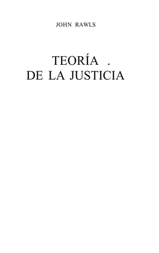 JOHN RAWLS
TEORÍA .
DE LA JUSTICIA
 