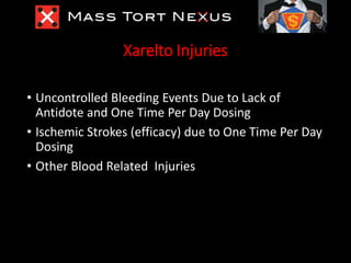 Xarelto Injuries
• Uncontrolled Bleeding Events Due to Lack of
Antidote and One Time Per Day Dosing
• Ischemic Strokes (ef...