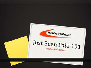 JustBeenPaid 101