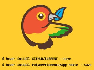 $ bower install GITHUB/ELEMENT --save
$ bower install PolymerElements/app-route --save
 