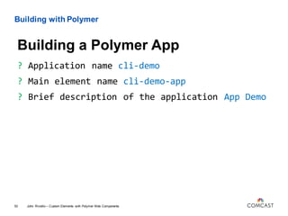 Custom Elements with Polymer Web Components
John Riviello – Custom Elements with Polymer Web Components58
Learning More
• ...