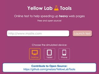 Contribute to Open Source:
https://github.com/gmetais/YellowLabTools
 