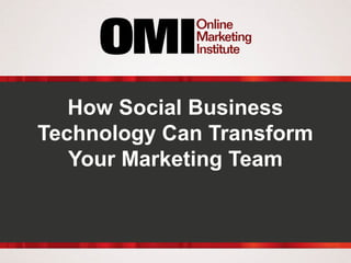 How Social Business
Technology Can Transform
Your Marketing Team

 