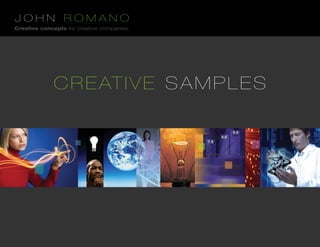 JOHN ROMANO
Creative concepts for creative companies.




              C R E AT I V E S A M P L E S
 