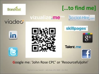 […to find me]
Google me: ‘John Rose CPC’ or ‘Resourcefuljohn’
Elephant in your Search! … John Rose, CPC, MIRP – Oct 2014
 