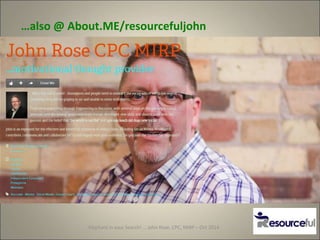 …also @ About.ME/resourcefuljohn
Elephant in your Search! … John Rose, CPC, MIRP – Oct 2014
 