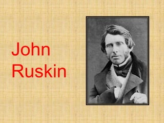 John
Ruskin
 