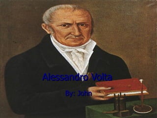 Alessandro Volta By: John 