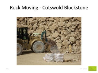 Rock Moving - Cotswold Blockstone 
Dust John Salmon  