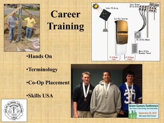 Career
Training
•Hands On
•Terminology
•Co-Op Placement
•Skills USA
 