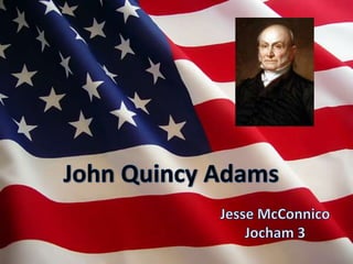 John Quincy Adams Jesse McConnico Jocham 3 