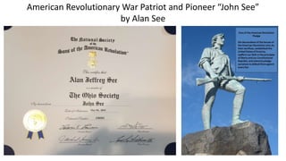 American Revolutionary War Patriot and Pioneer “John See”
by Alan See
 