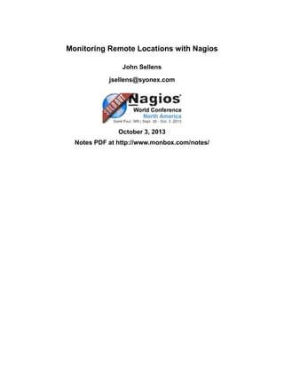 Monitoring Remote Locations with Nagios
John Sellens
jsellens@syonex.com
October 3, 2013
Notes PDF at http://www.monbox.com/notes/
 
