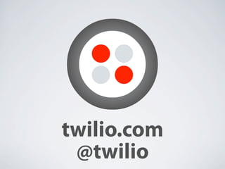 twilio.com
 @twilio
 