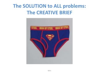 The SOLUTION to ALL problems: The CREATIVE BRIEF<br />#jhtc<br />