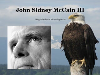 John Sidney McCain III Biografía de un héroe de guerra. 