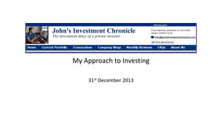 My Approach to Investing
31st December 2013

 