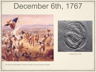 The Victory of Montcalm's Troops at Carillon by Henry Alexander Ogden.
December 6th, 1767
A stamp from 1767
 