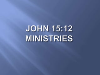 JOHN 15:12 MINISTRIES 