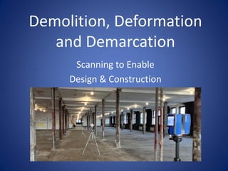 Demolition, Deformation, and Demarcation: Scanning to Enable Design and ...