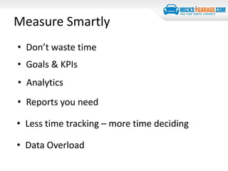Measure Smartly
• Analytics
• Don’t waste time
• Goals & KPIs
• Reports you need
• Less time tracking – more time deciding
• Data Overload
 